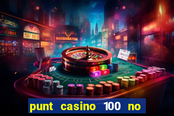 punt casino 100 no deposit bonus 2023