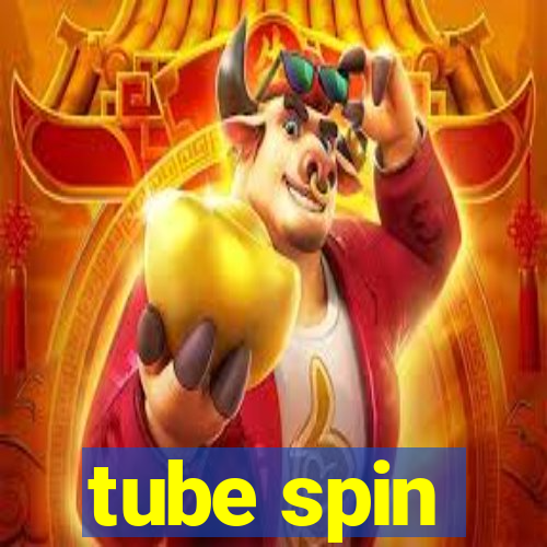 tube spin