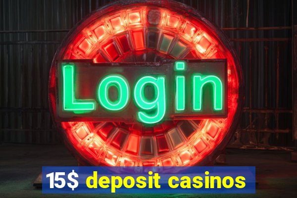 15$ deposit casinos