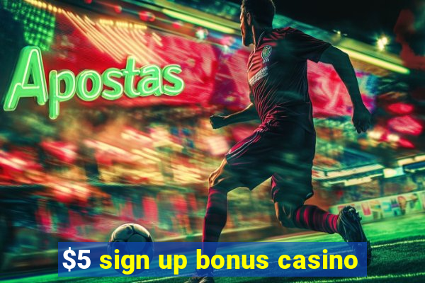 $5 sign up bonus casino