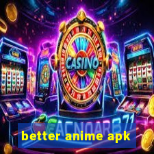 better anime apk