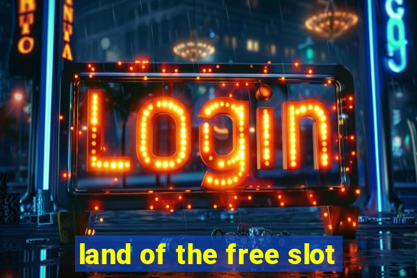 land of the free slot