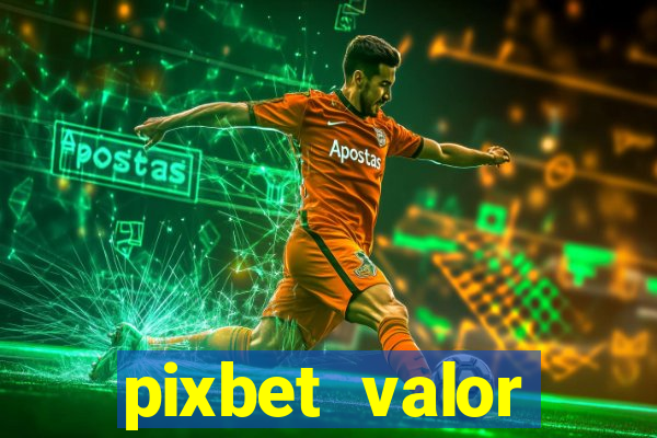 pixbet valor m铆nimo de dep贸sito