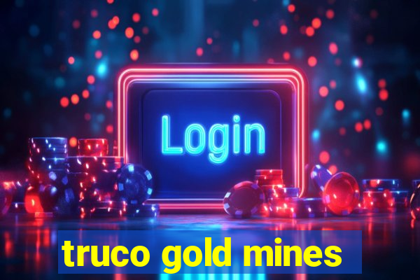 truco gold mines