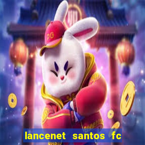 lancenet santos fc ultimas noticias