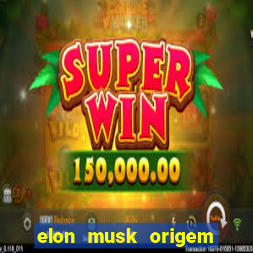 elon musk origem da fortuna