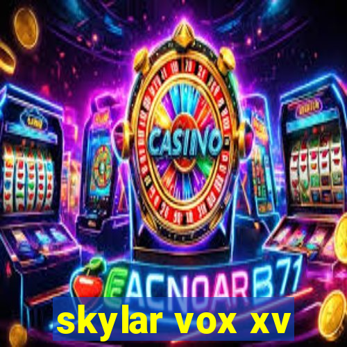 skylar vox xv