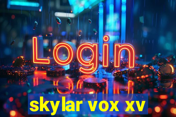 skylar vox xv