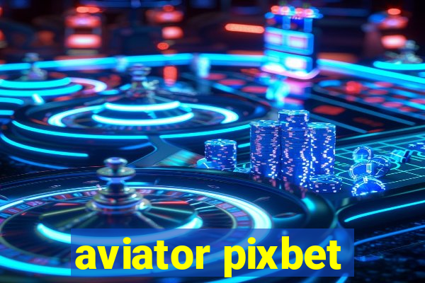 aviator pixbet