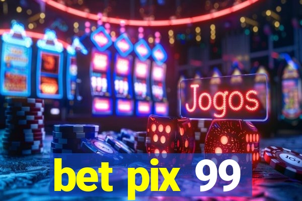 bet pix 99