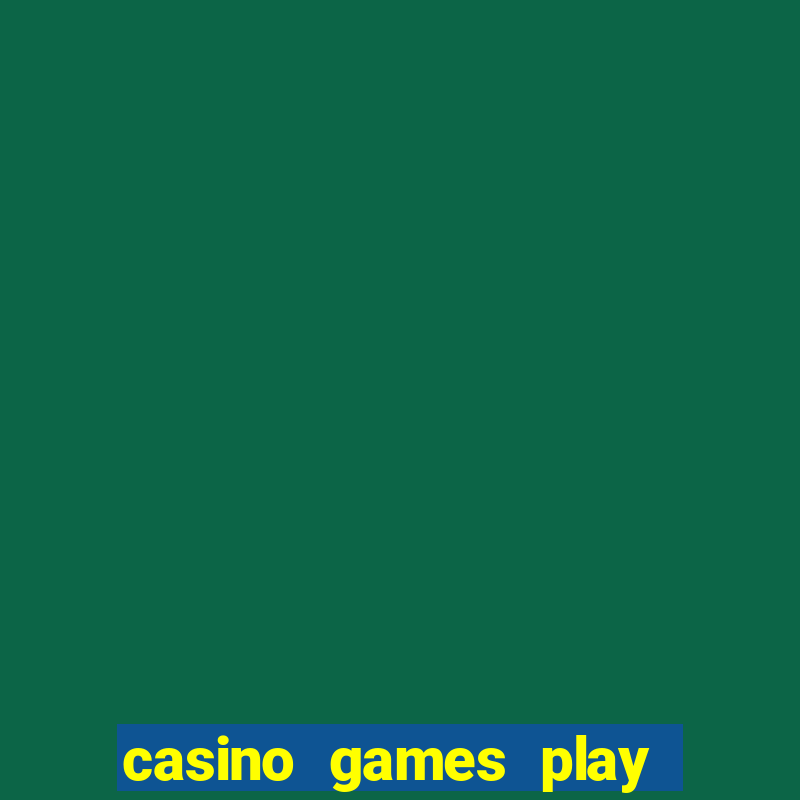 casino games play for real money