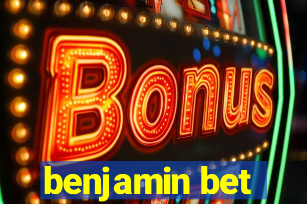 benjamin bet