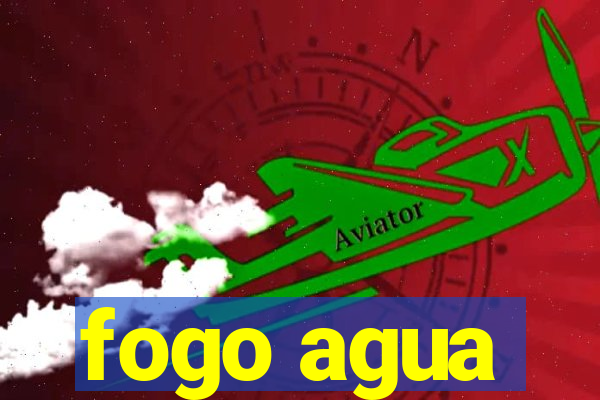 fogo agua