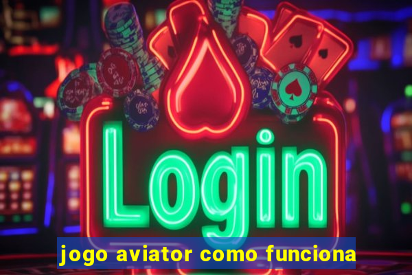 jogo aviator como funciona