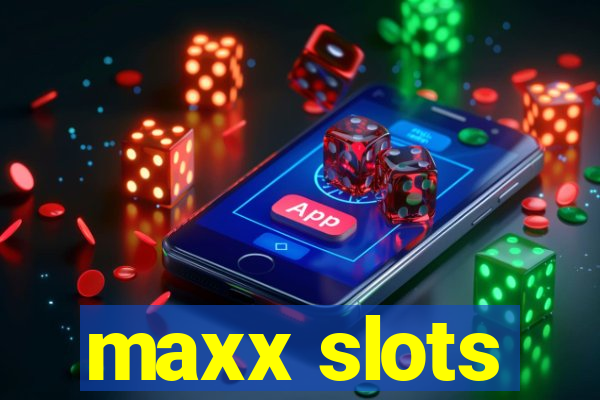 maxx slots