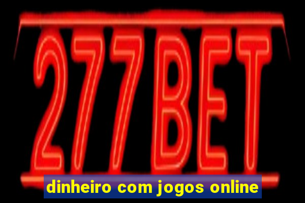 dinheiro com jogos online