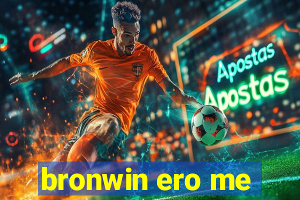 bronwin ero me