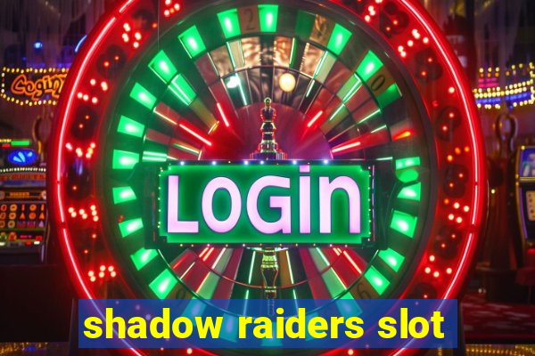 shadow raiders slot