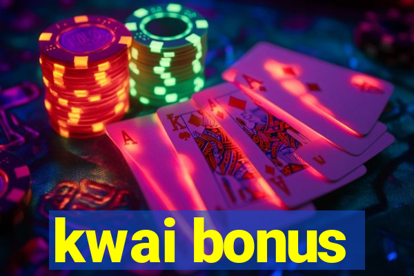 kwai bonus