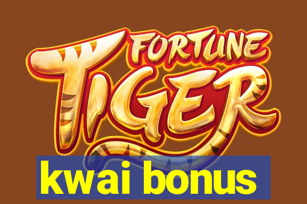 kwai bonus