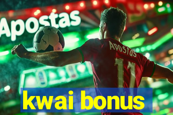 kwai bonus