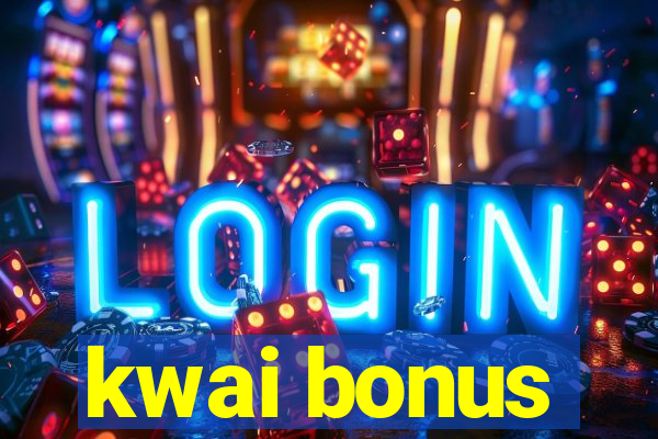 kwai bonus