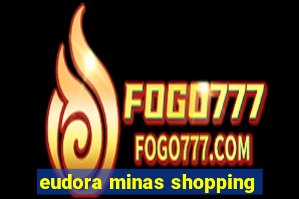 eudora minas shopping