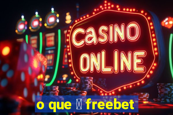 o que 茅 freebet