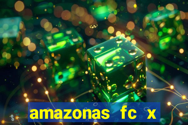 amazonas fc x ceará sc