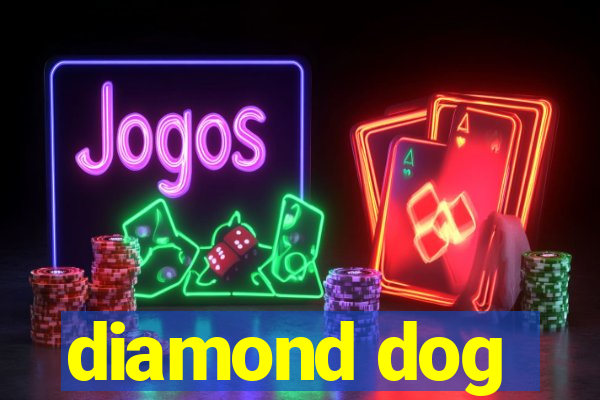 diamond dog