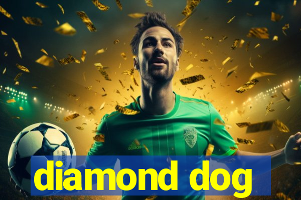 diamond dog