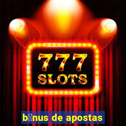 b么nus de apostas