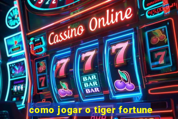 como jogar o tiger fortune