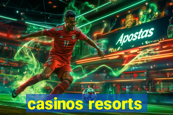 casinos resorts