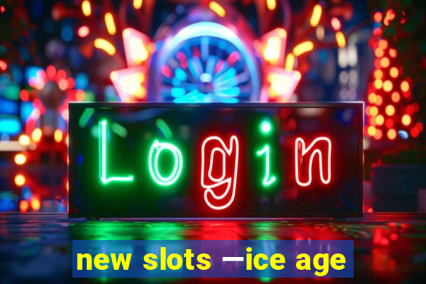 new slots —ice age