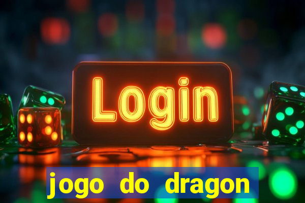 jogo do dragon ganhar dinheiro