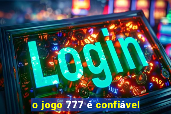 o jogo 777 é confiável