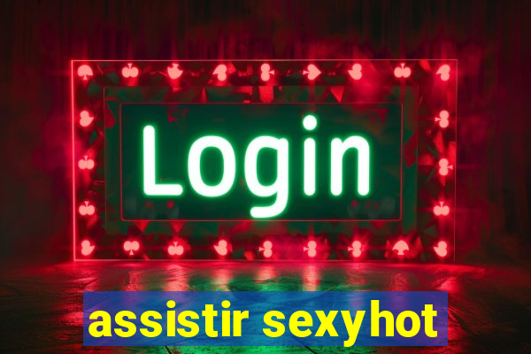 assistir sexyhot