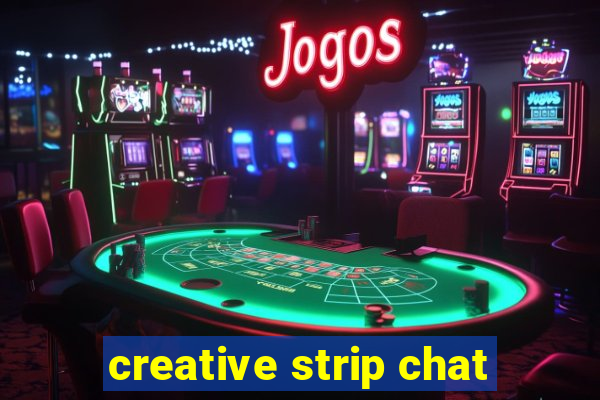 creative strip chat