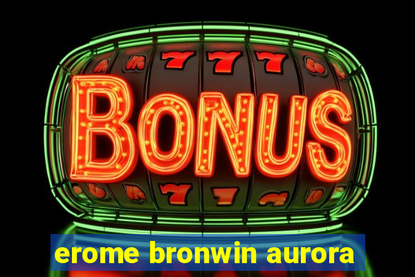 erome bronwin aurora