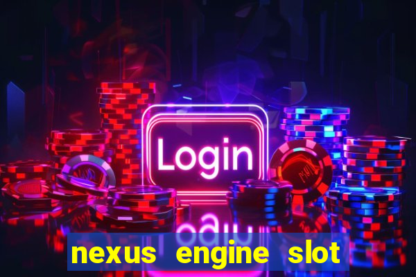 nexus engine slot bonus 100