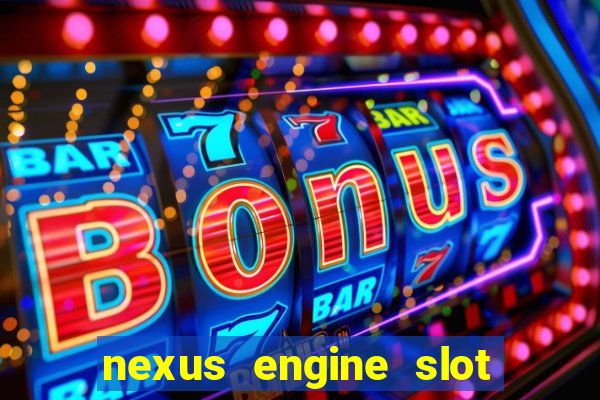 nexus engine slot bonus 100