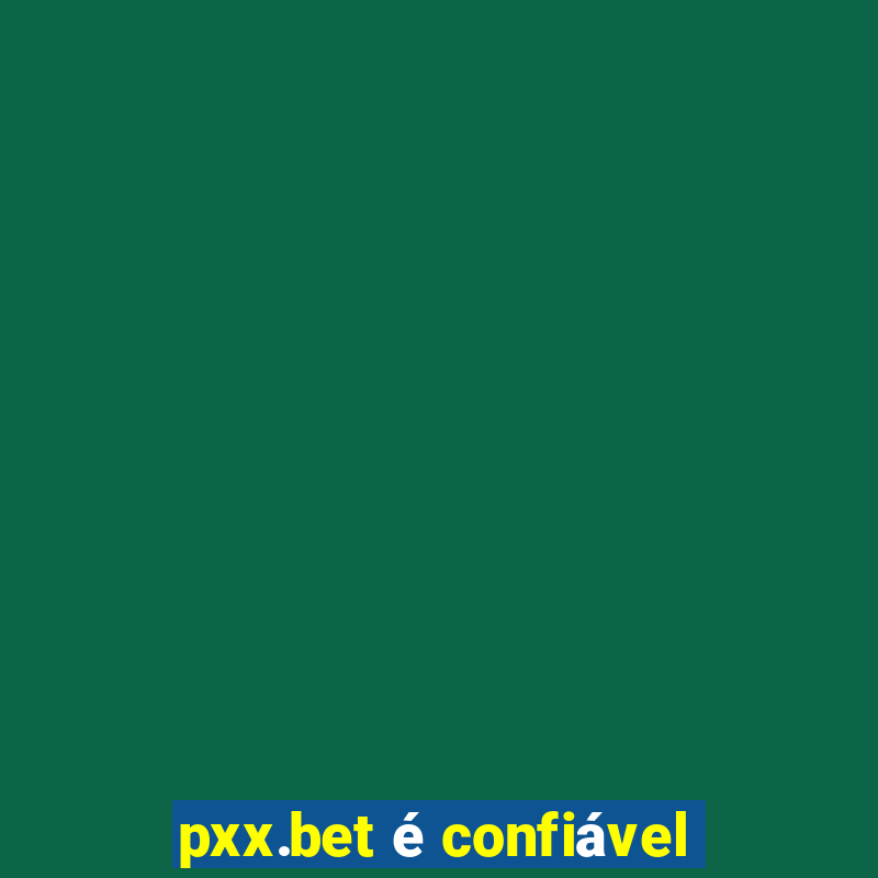 pxx.bet é confiável