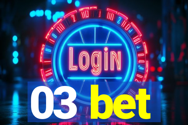 03 bet