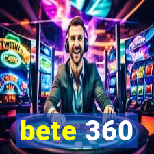 bete 360