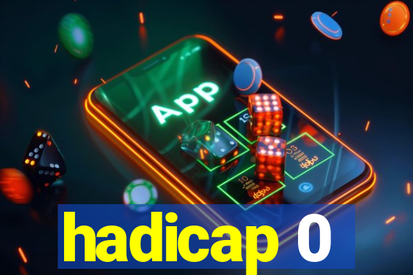 hadicap 0