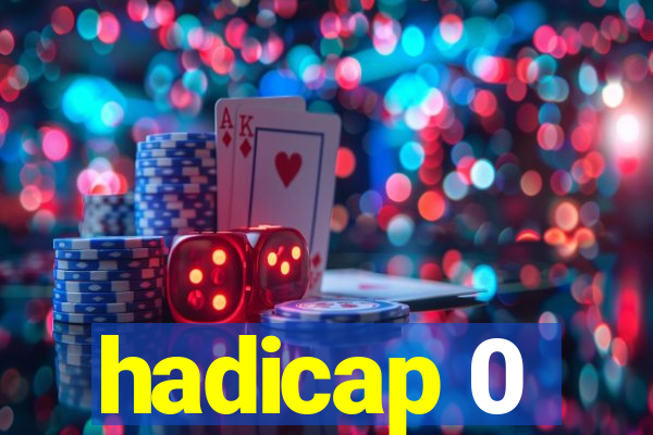 hadicap 0