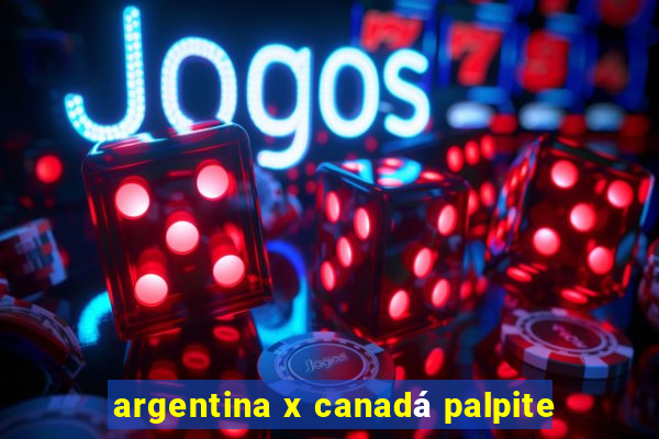 argentina x canadá palpite