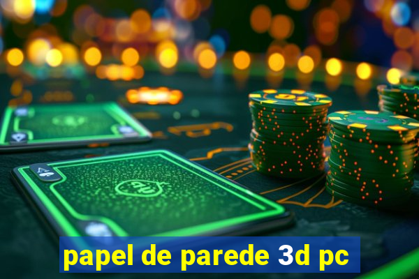 papel de parede 3d pc