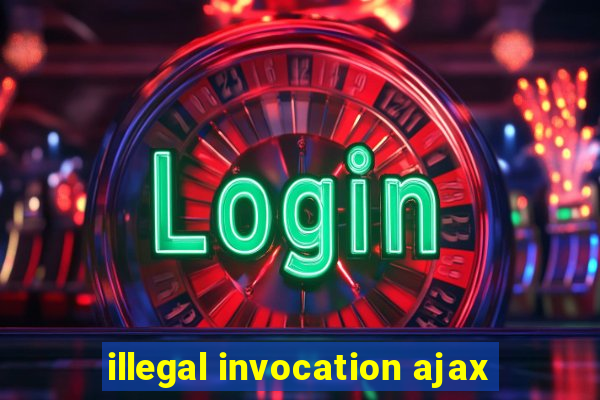 illegal invocation ajax